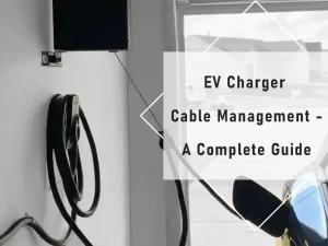 Panduan Utama untuk Manajemen Kabel Pengisi Daya EV